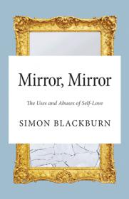 Mirror, Mirror The Uses and Abuses of Self-Love