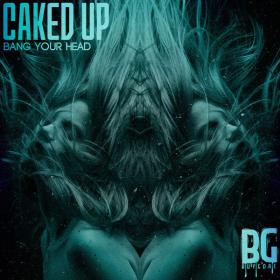 Caked Up â€“ Bang Your Head (2014) [BIG ROOM HOUSE]