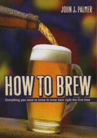 How to Brew - Everything You Need To Know To Brew Beer Right The First Time
