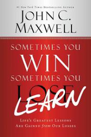 John C. Maxwell - Sometimes You Win--Sometimes You Learn- Life Greatest Lessons Are Gained From Our Losses [Epub & Mobi]