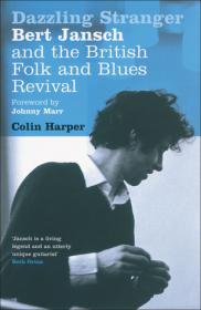 Colin Harper - Dazzling Stranger- Bert Jansch and the British Folk and Blues Revival (retail)
