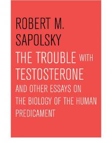 The Trouble With Testosterone - Robert M. Sapolsky