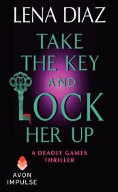 Take the Key and Lock Her Up (Deadly Games #4) by Lena Diaz [epub,mobi]