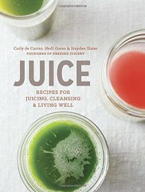 Juice - Recipes for Juicing, Cleansing, and Living Well