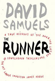 David Samuels - The Runner- A True Account of the Amazing Lies and Fantastical Adventures of the Ivy League Impostor James Hogue [retailPDF] (EPUB MOBI AZW3)