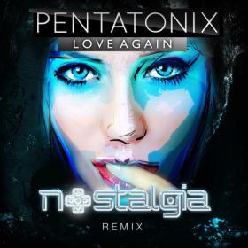 Pentatonix â€“ Love Again (Nostalgia Remix) (2014) [TRAPSTEP]