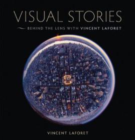 Visual Stories - Behind the Lens with Vincent Laforet (Art Photography Ebook)