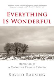Everything is Wonderful- Memories of a Collective Farm in Estonia by Sigrid Rausing (retail)