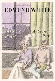 Inside a Pearl- My Years in Paris by Edmund White (retail) {dwg]
