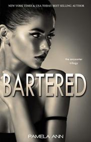 Bartered (The Encounter Trilogy #1) by Pamela Ann epub