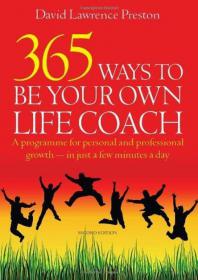 365 Ways to Be Your Own Life Coach A Programme for Personal and Professional Growth - in Just a Few Minutes a Day
