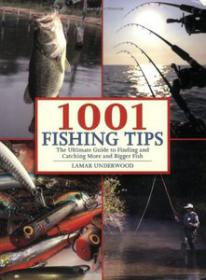 1001 Fishing Tips The Ultimate Guide to Finding and Catching More and Bigger Fish