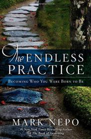 The Endless Practice_ Becoming  - Mark Nepo