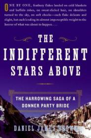 The Indifferent Stars Above- The Harrowing Saga of a Donner Party Bride by Daniel James Brown (retail)