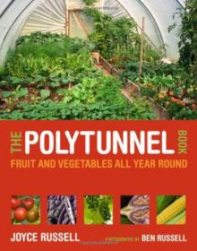 The Polytunnel Book Fruit and Vegetables All Year Round - Joyce Russell, Ben Russell - Mantesh