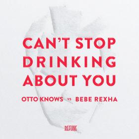 Otto Knows vs  Bebe Rexha â€“ Can't Stop Drinking About You (Extended Mix)