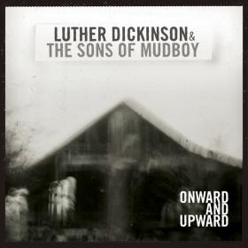 Luther Dickinson & The Sons of Mudboy - Onward and Upward (2009) [FLAC]
