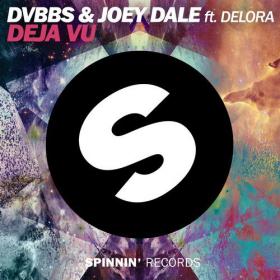 DVBBS & Joey Dale feat  Delora - Deja Vu (Original Mix)