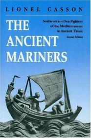 The Ancient Mariners - Seafarers and Sea Fighters of the Mediterranean in Ancient Times (History Sea Travel Ebook)