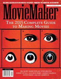 MovieMaker Magazine The Complete Guide To Making Movies 2015