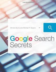Google Search Secrets by Michael P. Sauers, Christa Burns