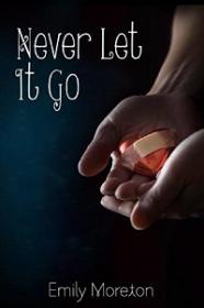 Emily Moreton - Never Let It Go [Epub & Mobi]