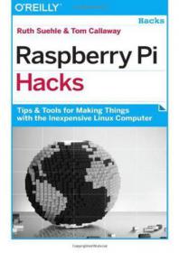 Raspberry Pi Hacks Tips & Tools for Making Things with the Inexpensive Linux Computer