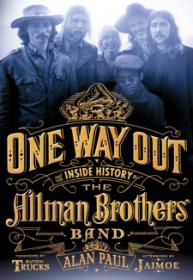 Alan Paul - One Way Out;The Inside History of the Allman Brothers Band
