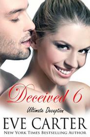 Deceived 6 - Ultimate Deception (Deceived #6) by Eve Carter [epub,mobi]