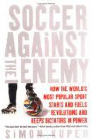 Soccer Against the Enemy- How It Starts Wars, Fuels Revolutions and Keeps Dictators in Power by Simon Kuper (retail) [dwg}