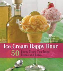 Ice Cream Happy Hour - 50 Boozy Treats That You Spike and Freeze at Home (PDF, MOBI, AZW3)