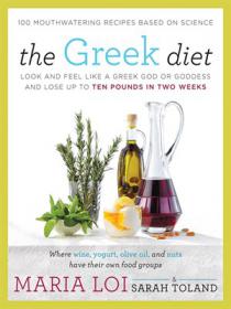 The Greek Diet - Look and Feel like a Greek God or Goddess and Lose up to Ten Pounds in Two Weeks