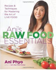 Ani's Raw Food Essentials Recipes and Techniques for Mastering the Art of Live Food by Ani Phyo