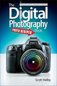 The Digital Photography Book, Part 5 Photo Recipes