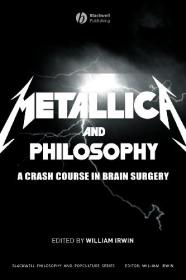 William Irwin - Metallica and Philosophy - A Crash Course in Brain Surgery