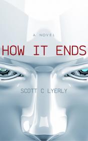 How It Ends by Scott C Lyerly