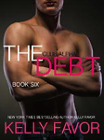 Kelly Favor - The Debt 6 (Club Alpha #6) (epub)