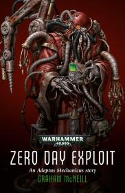 Warhammer 40k - Adeptus Mechanicus Short Story - Zero Day Exploit by Graham McNeill