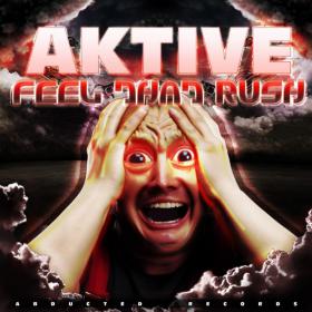 Aktive â€“ Feel That Rush (2014) [ADUB081] [DUBSTEP, D&B, ELECTRO HOUSE]