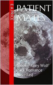 Patient Mates (Grey Wolf Pack, #7) by E.A. Price
