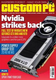 Custom PC UK - Nvidia Strikes Back + Full Test of Nvidia's New Geforce GTX 980 and 970 + and Power supply Group Test 20 Reviews (December 2014)