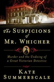 The Suspicions of Mr. Whicher by Kate Summerscale