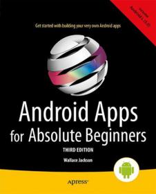 Android Apps for Absolute Beginners, 3rd Edition 2014 - Get Started With Building Your Very Own Android Apps