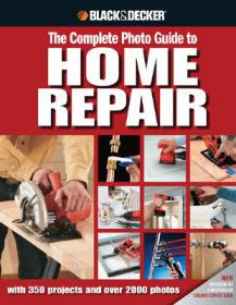 Black and Decker The Complete Photo Guide to Home Repair (with 350 Projects and Over 2000 Photos)