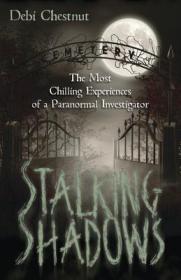 Stalking Shadows- The Most Chilling Experiences of a Paranormal Investigator by Debi Chestnut (retail)