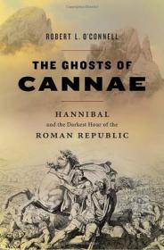 The Ghosts of Cannae- Hannibal and the Darkest Hour of the Roman Republic by Robert L. O'Connell