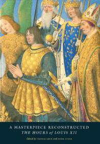 A Masterpiece Reconstructed - The Hours of Louis XII (Art Ebook)