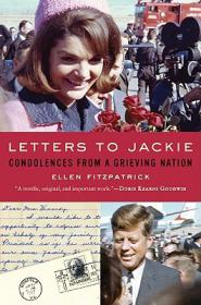 Letters to Jackie- Condolences From a Grieving Nation by by Ellen Fitzpatrick