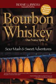 Bourbon Whiskey Our Native Spirit - Sour Mash and Sweet Adventures of the Whiskey Professor, 2nd Edition by Bernie Lubbers