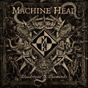 Machine Head - Bloodstones & Diamond (2014) [Gorgatz]